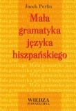 Mała gramatyka języka hiszpańskiego. Autor: Perlin Jacek. Dadada.pl Okładka książki Mała gramatyka języka hiszpańskiego