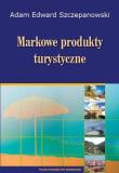 Markowe produkty turystyczne. Autor: Szczepanowski Adam Edward. Dadada.pl Okładka książki Markowe produkty turystyczne