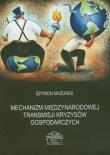 Mechanizm międzynarodowej transmisji kryzysów gospodarczych. Autor: Mazurek Szymon. Dadada.pl Okładka książki Mechanizm międzynarodowej transmisji kryzysów gospodarczych