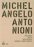 Michelangelo Antonioni Kolekcja 4 filmów. Autor: Michelangelo Antonioni, Tonino Guerra, Ennio De Concini, Suso Cecchi d'Amico, Piero Tellini. Dadada.pl Okładka książki Michelangelo Antonioni Kolekcja 4 filmów