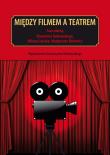 Między filmem a teatrem. Wydawca: Wydawnictwo Uniwersytetu Wrocławskiego. Dadada.pl Opakowanie Między filmem a teatrem