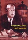 Opakowanie Między literaturą a polityką O Józefie Łobodowskim