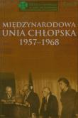 Międzynarodowa Unia Chłopska 1957-1968 t.2. Autor: Kącka-Rutkowska Bożena, Stępka Stanisław. Dadada.pl Okładka książki Międzynarodowa Unia Chłopska 1957-1968 t.2