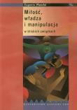 Okładka książki Miłość władza i manipulacja w bliskich związkach