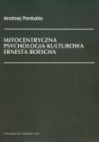Mitocentryczna psychologia kulturowa Ernesta Boescha. Autor: Andrzej Pankalla. Dadada.pl Okładka książki Mitocentryczna psychologia kulturowa Ernesta Boescha