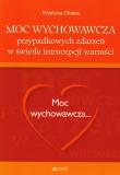 Moc wychowawcza przypadkowych zdarzeń w świetle introcepcji wartości. Autor: Chałas Krystyna. Dadada.pl Okładka książki Moc wychowawcza przypadkowych zdarzeń w świetle introcepcji wartości