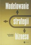 Modelowanie strategii biznesu. Autor: Berliński Lechosław. Dadada.pl Okładka książki Modelowanie strategii biznesu