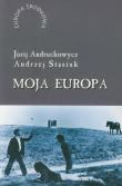 Moja Europa. Autor: Andruchowycz Jurij, Andrzej Stasiuk. Dadada.pl Okładka książki Moja Europa