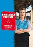 Moja sztuka protestu. Eseje i przemówienia. Autor: Elfriede Jelinek. Dadada.pl Okładka książki Moja sztuka protestu. Eseje i przemówienia