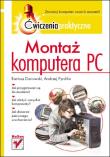 Montaż komputera PC. Ćwiczenia praktyczne. Autor: Danowski Bartosz, Andrzej Pyrchla. Dadada.pl Okładka książki Montaż komputera PC. Ćwiczenia praktyczne