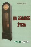 Na zegarze życia. Autor: Durlej Stanisław. Dadada.pl Okładka książki Na zegarze życia