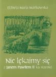 Okładka książki Nie lękajmy się z Janem Pawłem II ku starości