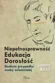 Niepełnosprawność Edukacja Dorosłość. Autor: Belzyt Joanna. Dadada.pl Okładka książki Niepełnosprawność Edukacja Dorosłość