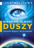 Nieśmiertelność duszy. Podróż między wcieleniami. Autor: Lisa Williams. Dadada.pl Okładka książki Nieśmiertelność duszy. Podróż między wcieleniami
