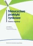 Nieuczciwe praktyki rynkowe Ocena regulacji. Autor: Ewa Nowińska (red.), Dariusz Kasprzycki (red.). Dadada.pl Okładka książki Nieuczciwe praktyki rynkowe Ocena regulacji