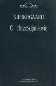 O chrześcijaństwie. Autor: Kierkegaard Soren. Dadada.pl Okładka książki O chrześcijaństwie