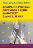 Obniżanie poziomu przemocy i lęku młodzieży gimnazjalnej. Autor: Lewicka-Zelent Agnieszka. Dadada.pl Okładka książki Obniżanie poziomu przemocy i lęku młodzieży gimnazjalnej