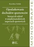 Opodatkowanie dochodów sportowców biorących udział w międzynarodowych imprezach sportowych. Autor: Tetłak Karolina. Dadada.pl Okładka książki Opodatkowanie dochodów sportowców biorących udział w międzynarodowych imprezach sportowych