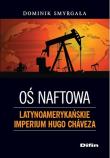 Oś naftowa Latynoamerykańskie imperium Hugo Chaveza. Autor: Smyrgała Dominik. Dadada.pl Okładka książki Oś naftowa Latynoamerykańskie imperium Hugo Chaveza