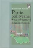 Partie polityczne w województwie ciechanowskim. Autor: Walczak Radosław D.. Dadada.pl Okładka książki Partie polityczne w województwie ciechanowskim