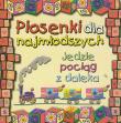 Piosenki dla najmłodszych Jedzie pociąg z daleka. Autor: Beata Urszula Wróbel. Dadada.pl Okładka książki Piosenki dla najmłodszych Jedzie pociąg z daleka