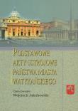 Podstawowe akty ustrojowe Państwa Miasta Watykańskiego. Autor: Jakubowski Wojciech. Dadada.pl Okładka książki Podstawowe akty ustrojowe Państwa Miasta Watykańskiego