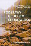 Podstawy geochemii środowiska. Autor: Migaszewski Zdzisław M., Gałuszka Agnieszka. Dadada.pl Okładka książki Podstawy geochemii środowiska