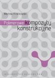 Polimerowe kompozyty konstrukcyjne. Autor: Królikowski Wacław. Dadada.pl Okładka książki Polimerowe kompozyty konstrukcyjne