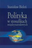 Okładka książki Polityka w stosunkach międzynarodowych