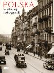 Polska w starej fotografii. Wybór najciekawszych... Autor: Daria Nałęcz, Tomasz Jurasz. Dadada.pl Okładka książki Polska w starej fotografii. Wybór najciekawszych..