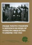 Polskie Państwo Podziemne w depeszach do rządu RP Stanisława Mikołajczyka w Londynie 1943-1944. Autor: Adamczyk Mieczysław, Gmitruk Janusz. Dadada.pl Okładka książki Polskie Państwo Podziemne w depeszach do rządu RP Stanisława Mikołajczyka w Londynie 1943-1944