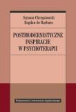Postmodernistyczne inspiracje w psychoterapii. Autor: Bogdan de Barbaro (red.), Chrząstowski Szymon. Dadada.pl Okładka książki Postmodernistyczne inspiracje w psychoterapii