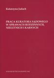 Praca kuratora sądowego w sprawach rodzinnych nieletnich i karnych. Autor: Jadach Katarzyna. Dadada.pl Okładka książki Praca kuratora sądowego w sprawach rodzinnych nieletnich i karnych