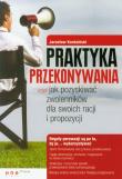 Okładka książki Praktyka przekonywania czyli jak pozyskiwać zwolenników dla swoich racji i propozycji