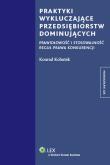 Praktyki wykluczające przedsiębiorstw dominujących. Autor: Kohutek Konrad. Dadada.pl Okładka książki Praktyki wykluczające przedsiębiorstw dominujących