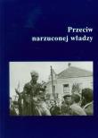 Przeciw narzuconej władzy. Wydawca: Muzeum Historii Polskiego Ruchu Ludowego. Dadada.pl Opakowanie Przeciw narzuconej władzy