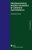 Przeniesienie wierzytelności w umowie faktoringu. Autor: Katner Przemysław. Dadada.pl Okładka książki Przeniesienie wierzytelności w umowie faktoringu