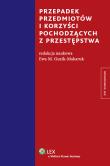 Przepadek przedmiotów i korzyści pochodzących z przestępstwa. Autor: Guzik-Makaruk Ewa M.. Dadada.pl Okładka książki Przepadek przedmiotów i korzyści pochodzących z przestępstwa
