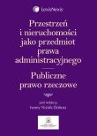 Okładka książki Przestrzeń i nieruchomości jako przedmiot prawa administracyjnego Publiczne prawo rzeczowe