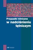 Przypadki kliniczne w nadciśnieniu tętniczym. Autor: Januszewicz Andrzej, Prejbisz Aleksander. Dadada.pl Okładka książki Przypadki kliniczne w nadciśnieniu tętniczym