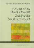 Psycholog jako zawód zaufania społecznego. Autor: Stepulak Marian Zdzisław. Dadada.pl Okładka książki Psycholog jako zawód zaufania społecznego