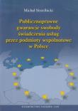 Okładka książki Publicznoprawne gwarancje swobody świadczenia usług przez podmioty wspólnotowe w Polsce