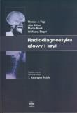 Radiodiagnostyka głowy i szyi. Autor: Vogl Thomas J., Balzer Jorn, Mack Martin, Steger Wolfgang. Dadada.pl Okładka książki Radiodiagnostyka głowy i szyi