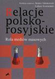 Relacje polsko-rosyjskie. Rola mediów masowych. Autor: Adamowski Janusz, Szurmiński Łukasz. Dadada.pl Okładka książki Relacje polsko-rosyjskie. Rola mediów masowych