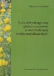 Okładka książki Rola dehydrogenazy glutaminianowej w metabolizmie roślin motylkowatych