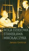 Rola dziejowa Stanisława Mikołajczyka. Autor: Gmitruk Janusz. Dadada.pl Okładka książki Rola dziejowa Stanisława Mikołajczyka