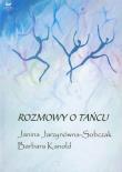 Rozmowy o tańcu. Autor: Jarzynówna-Sobczak Janina, Kanold Barbara. Dadada.pl Okładka książki Rozmowy o tańcu