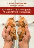 Rzeczywista obecność Jezusa w Sakramencie Eucharystii. Autor: Degrandis Robert, Koshenina Eugene Peter. Dadada.pl Okładka książki Rzeczywista obecność Jezusa w Sakramencie Eucharystii