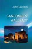 Sandomierz walczący. Autor: Gajewski Jacek. Dadada.pl Okładka książki Sandomierz walczący
