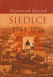 Siedlce 1944-1956. Autor: Gryciuk Franciszek. Dadada.pl Okładka książki Siedlce 1944-1956